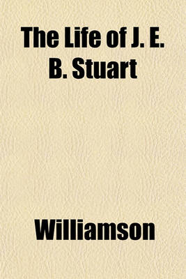 Book cover for The Life of J. E. B. Stuart