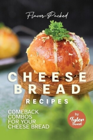 Cover of Flavor-Packed Cheese Bread Recipes