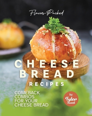 Book cover for Flavor-Packed Cheese Bread Recipes