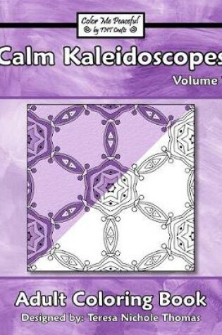 Cover of Calm Kaleidoscopes Adult Coloring Book, Volume 1