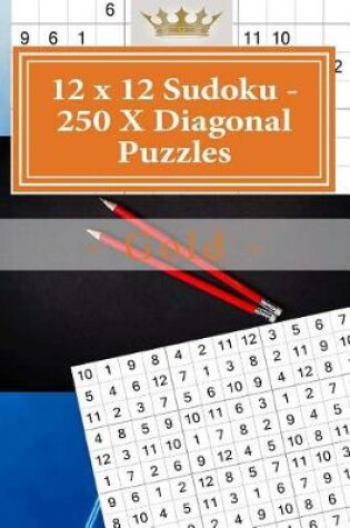 Cover of 12 X 12 Sudoku - 250 X Diagonal Puzzles - Gold