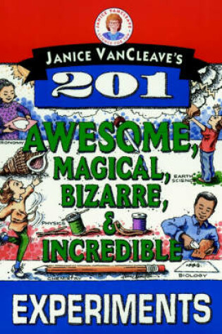 Cover of Janice VanCleave's 201 Awesome, Magical, Bizarre, & Incredible Experiments