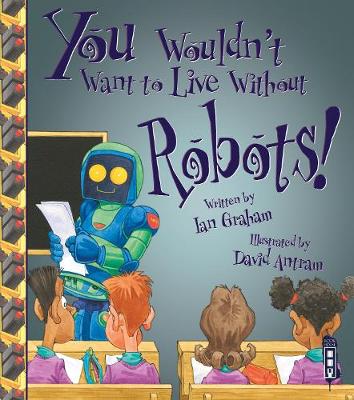 Book cover for You Wouldn't Want To Live Without Robots!