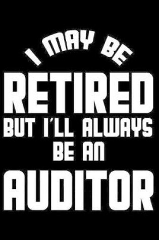 Cover of I May Be Retired But I'll Always Be An Auditor