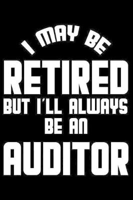 Book cover for I May Be Retired But I'll Always Be An Auditor