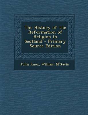 Book cover for The History of the Reformation of Religion in Scotland - Primary Source Edition