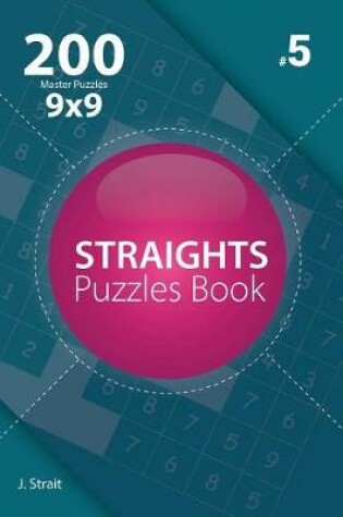 Cover of Straights - 200 Master Puzzles 9x9 (Volume 5)