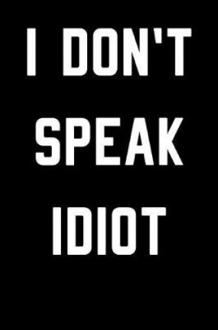 Cover of I Don't Speak Idiot