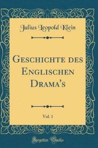 Cover of Geschichte des Englischen Drama's, Vol. 1 (Classic Reprint)