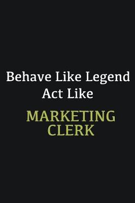 Book cover for Behave like Legend Act Like Marketing clerk