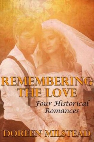 Cover of Remembering the Love: Four Historical Romances