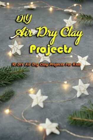 Cover of DIY Air Dry Clay Projects