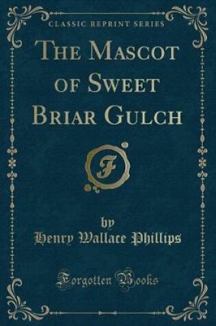 Cover of The Mascot of Sweet Briar Gulch (Classic Reprint)