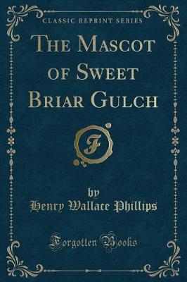 Book cover for The Mascot of Sweet Briar Gulch (Classic Reprint)