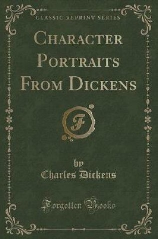 Cover of Character Portraits from Dickens (Classic Reprint)