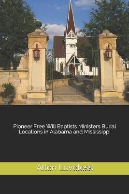 Book cover for Pioneer Free Will Baptists Ministers Burial Locations in Alabama and Mississippi