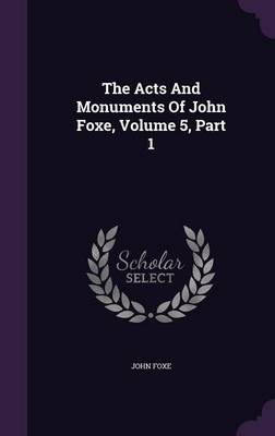 Book cover for The Acts and Monuments of John Foxe, Volume 5, Part 1