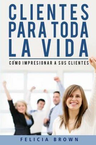 Cover of Clientes Para Toda La Vida