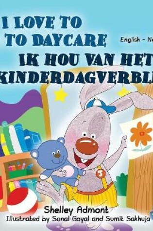 Cover of I Love to Go to Daycare (English Dutch Bilingual Book for Kids)