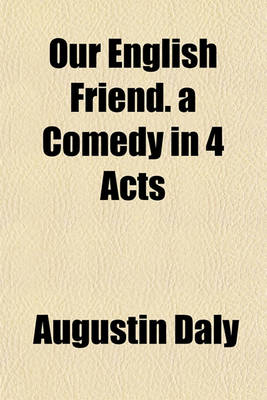 Book cover for Our English Friend. a Comedy in 4 Acts