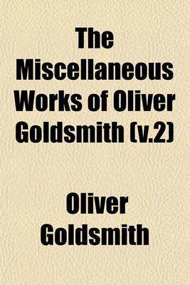 Book cover for The Miscellaneous Works of Oliver Goldsmith (V.2)
