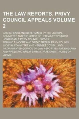 Cover of The Law Reports. Privy Council Appeals Volume 2; Cases Heard and Determined by the Judicial Committee and the Lords of Her Majesty's Most Honourable Privy Council, 1865-75