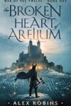 Book cover for The Broken Heart of Arelium