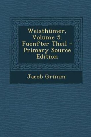 Cover of Weisthumer, Volume 5. Fuenfter Theil