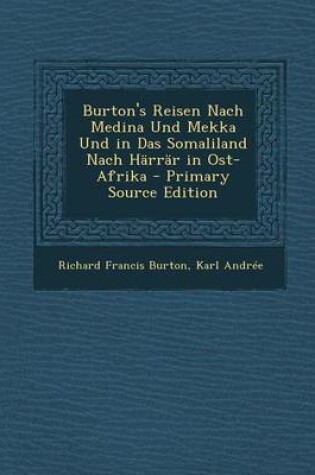 Cover of Burton's Reisen Nach Medina Und Mekka Und in Das Somaliland Nach Harrar in Ost-Afrika - Primary Source Edition