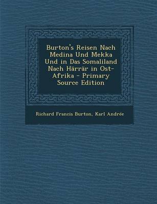 Book cover for Burton's Reisen Nach Medina Und Mekka Und in Das Somaliland Nach Harrar in Ost-Afrika - Primary Source Edition