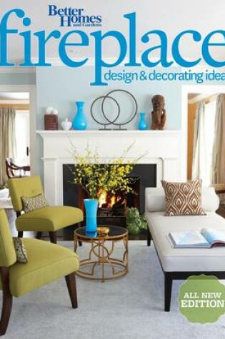 Cover of Fireplace Design and Decorating Ideas: 2nd Edition: Better Homes and Gardens