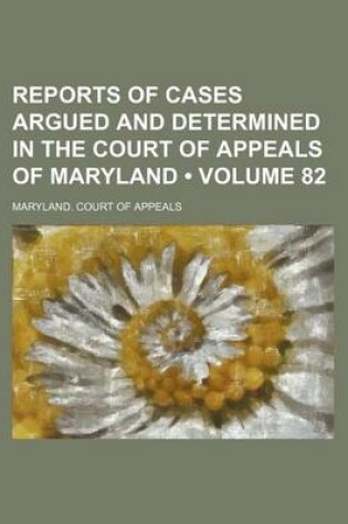 Cover of Reports of Cases Argued and Determined in the Court of Appeals of Maryland (Volume 82)