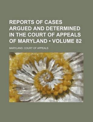 Book cover for Reports of Cases Argued and Determined in the Court of Appeals of Maryland (Volume 82)