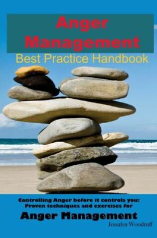 Cover of Anger Management Best Practice Handbook: Controlling Anger Before It Controls You, Proven Techniques and Exercises for Anger Management - Second Edition