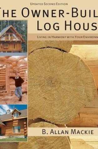 Cover of Owner-built Log House: Living in Harmony With Your Environment