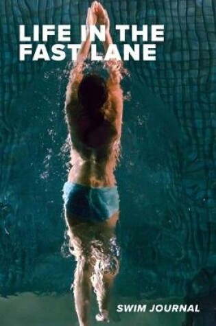 Cover of Life In The Fast Lane Swim Journal