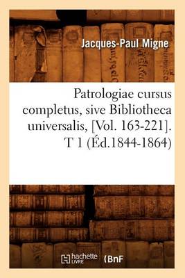 Cover of Patrologiae Cursus Completus, Sive Bibliotheca Universalis, [Vol. 163-221]. T 1 (Ed.1844-1864)