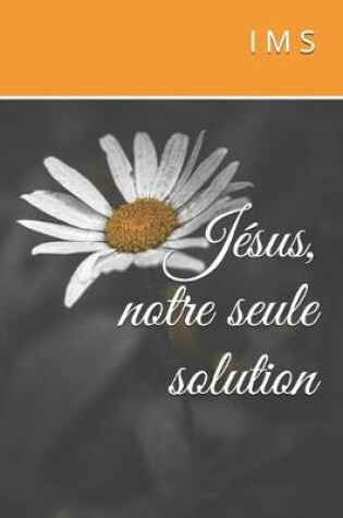 Cover of Jesus, notre seule solution