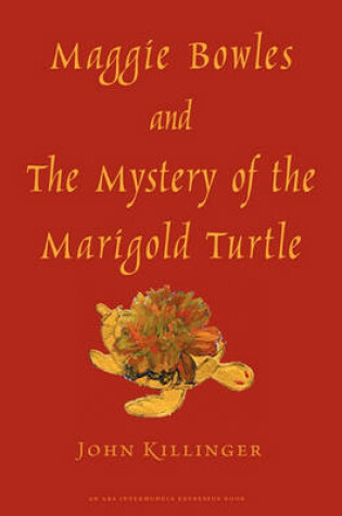 Cover of Maggie Bowles and the Mystery of the Marigold Turtle
