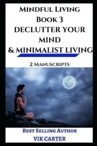 Cover of Mindful Living Book 3 - Declutter Your Mind & Minimalist Living