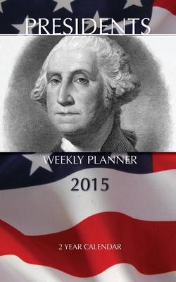 Book cover for Presidents Weekly Planner 2015