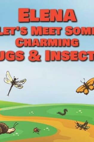 Cover of Elena Let's Meet Some Charming Bugs & Insects!
