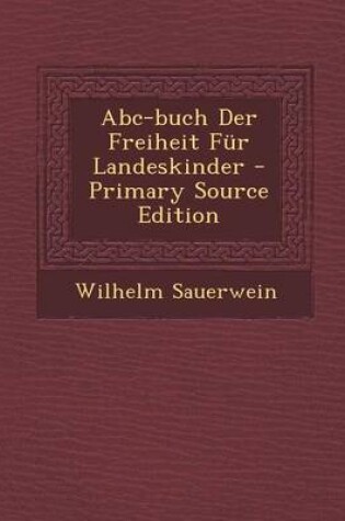 Cover of ABC-Buch Der Freiheit Fur Landeskinder - Primary Source Edition