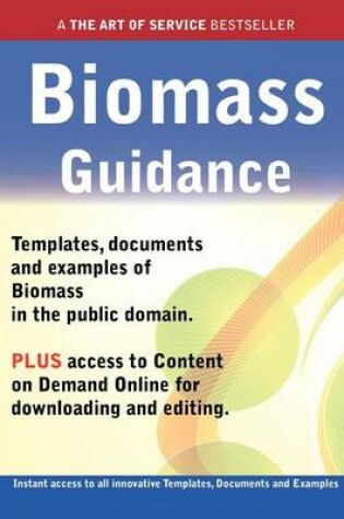 Cover of Biomass Guidance - Real World Application, Templates, Documents, and Examples of the Use of Biomass in the Public Domain. Plus Free Access to Membership Only Site for Downloading.