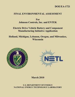 Book cover for Final Environmental Assessment for Johnson Controls, Inc. and ENTEK Electric Drive Vehicle Battery and Component Manufacturing Initiative Application, Holland, Michigan, Lebanon, Oregon, and Milwaukee, Wisconsin (DOE/EA-1721)