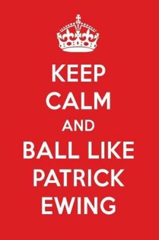 Cover of Keep Calm and Ball Like Patrick Ewing