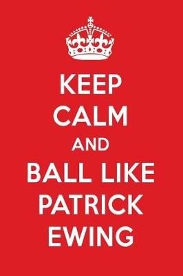 Book cover for Keep Calm and Ball Like Patrick Ewing