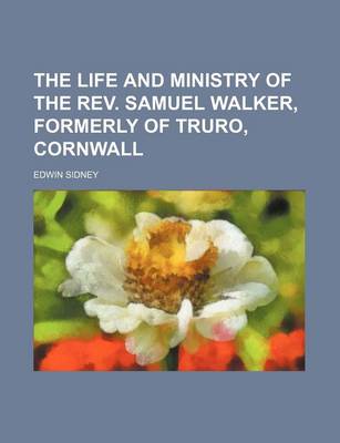 Book cover for The Life and Ministry of the REV. Samuel Walker, Formerly of Truro, Cornwall