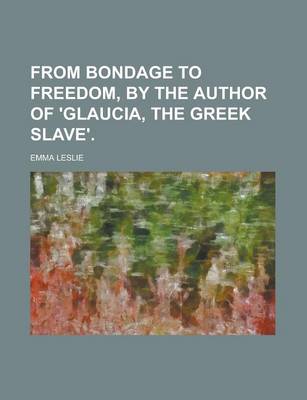 Book cover for From Bondage to Freedom, by the Author of 'Glaucia, the Greek Slave'