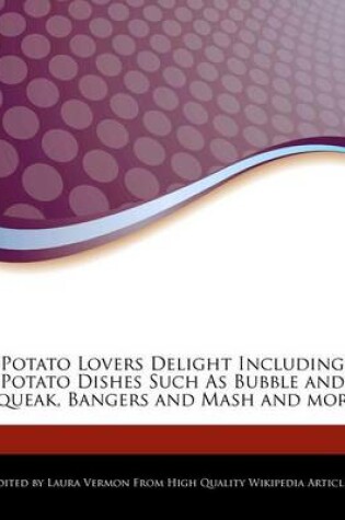 Cover of Potato Lovers Delight Including Potato Dishes Such as Bubble and Squeak, Bangers and MASH and More